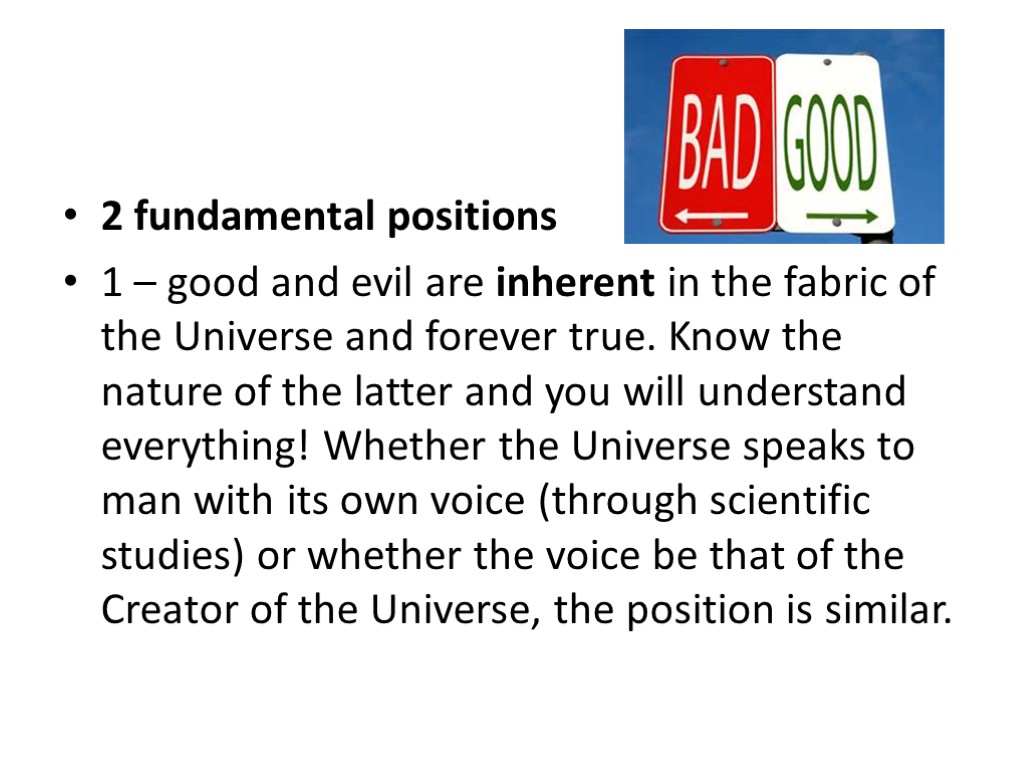 2 fundamental positions 1 – good and evil are inherent in the fabric of